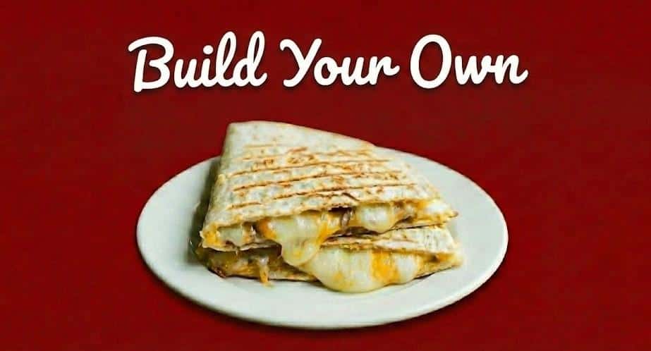 Build your own Quesadilla!